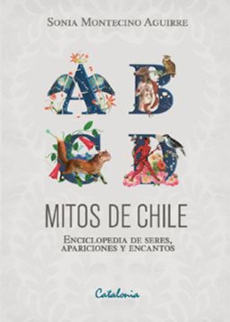 MITOS DE CHILE. ENCICLOPEDIA DE SERES, APARICIONES Y ENCANTOS