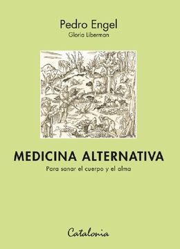 MEDICINA ALTERNATIVA. PARA SANAR EL CUERPO Y EL ALMA