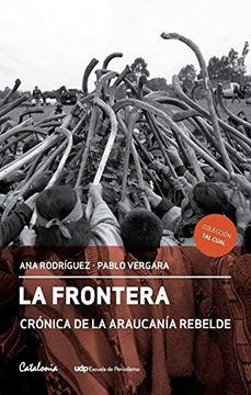 FRONTERA, LA. CRONICA DE LA ARAUCANIA REBELDE