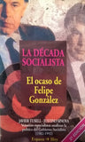 La Decada Socialista. El Ocaso De Felipe Gonzalez (espasa H