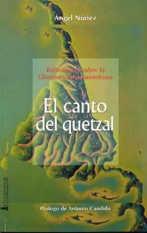 El Canto Del Quetzal: Reflexiones Sobre La Literatura Latinoamericana