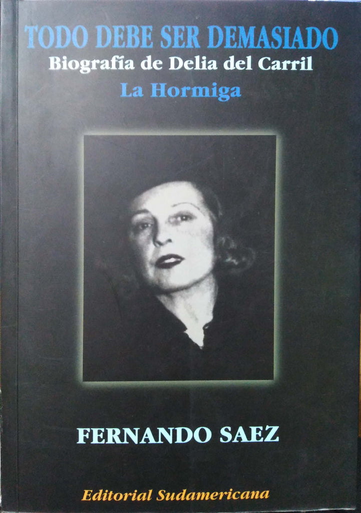 Todo Debe Ser Demasiado. Biografía de Delia del Carril: La hormiga