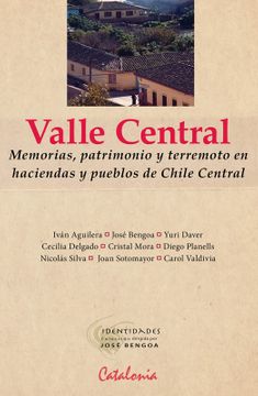 VALLE CENTRAL. MEMORIAS, PATRIMONIO Y TERREMOTO