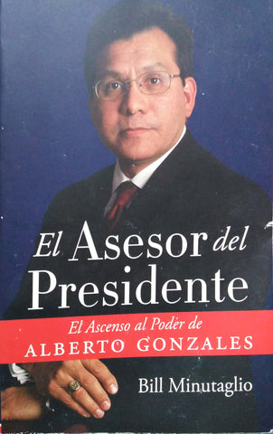 El Asesor Del Presidente: El Ascenso Al Poder De Alberto Go