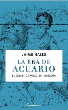 ERA DE ACUARIO, LA. EL GRAN CAMBIO EN MARCHA