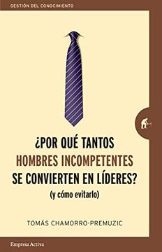 ¿POR QUE TANTOS HOMBRES INCOMPETENTES SE CONVIERTEN EN LIDERES?