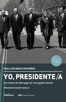 YO PRESIDENTE. LECCIONES DE LIDERAZGO DE CINCO GOBERNANTES